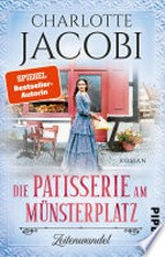 Die Patisserie am Münsterplatz - Zeitenwandel: Roman : Historische Familiensaga - Zuckersüsse Unterhaltung aus dem Elsass
