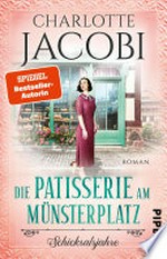 Die Patisserie am Münsterplatz - Schicksalsjahre: Roman : Historische Familiensaga - Zuckersüsse Unterhaltung aus dem Elsass