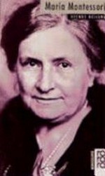 Maria Montessori: mit Selbstzeugnissen und Bilddokumenten