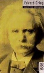 Edvard Grieg: mit Selbstzeugnissen und Bilddokumenten