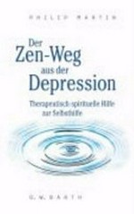 ¬Der¬ Zen-Weg aus der Depression: therapeutisch-spirituelle Hilfe zur Selbsthilfe