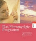 ¬Das¬ Fibromyalgie-Programm: endlich wieder schmerzfrei ; Gymnastik und Bewegung, Ernährung, Wasser und Kälte gezielt gegen die Beschwerden bei Fibromyalgie einsetzen