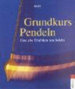 Grundkurs Pendeln: eine alte Tradition neu entdeckt