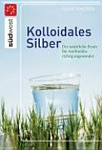 Kolloidales Silber: der natürliche Ersatz für Antibiotika richtig angewendet