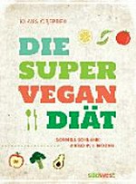 ¬Die¬ Super-Vegan-Diät: schnell schlank: 4 Kilo in 1 Woche