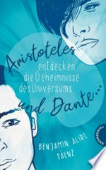 Ari und Dante 1: Aristoteles und Dante entdecken die Geheimnisse des Universums: Coming-of-Age-Roman