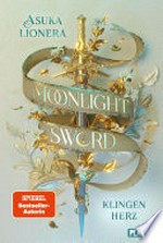 Moonlight Sword 1: Klingenherz: Romantische Fantasy um ein magisches Schwert und eine unmögliche Liebe
