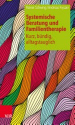 Systemische Beratung und Familientherapie: kurz, bündig, alltagstauglich