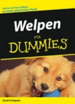 Welpen für Dummies: Machen Sie Ihren Welpen zu einem glücklichen Hund