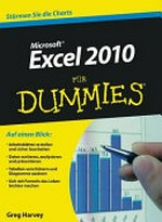 Excel 2010 für Dummies [auf einen Blick: Arbeitsblätter erstellen und sicher bearbeiten ; Daten sortieren, analysieren und präsentieren ; Tabellen verschönern und Diagramme zaubern ; sich mit Formeln das Leben leichter machen]