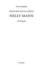 Ich bin doch nicht nur schlecht: Nelly Mann ; die Biografie