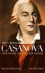 Casanova: der Mann hinter der Maske ; die Biographie