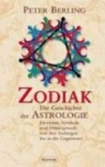Zodiak: die Geschichte der Astrologie ; Elemente, Symbole und Hintergründe von den Anfängen bis in die Gegenwart