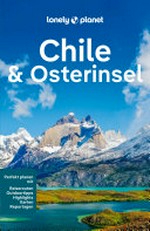 LONELY PLANET Reiseführer E-Book Chile und Osterinsel: Eigene Wege gehen und Einzigartiges erleben.