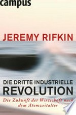 ¬Die¬ dritte industrielle Revolution: die Zukunft der Wirtschaft nach dem Atomzeitalter
