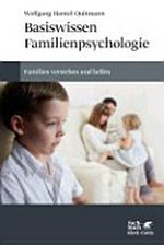Basiswissen Familienpsychologie: Familien verstehen und helfen