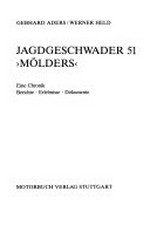 Jagdgeschwader 51 "Mölders" eine Chronik ; Berichte, Erlebnisse, Dokumente