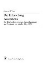 ¬Die¬ Erforschung Australiens: der Briefwechsel zwischen August Petermann und Ferdinand von Mueller 1861 - 1878