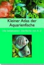 Kleiner Atlas der Aquarienfische: die beliebtesten Zierfische der Welt