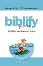 Biblify your life: erfüllter und bewusster leben