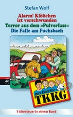 Alarm! Klösschen ist verschwunden/Terror aus dem Pulverfass/Die Falle im Fuchsbach: ein Fall für TKKG
