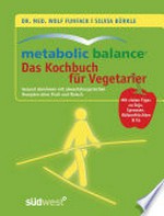 Metabolic Balance - das Kochbuch für Vegetarier: gesund abnehmen mit abwechslungsreichen Rezepten ohne Fisch und Fleisch