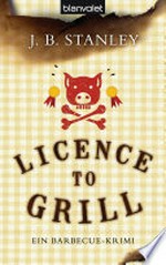 Licence to grill: ein Barbecue-Krimi