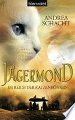 Im Reich der Katzenkönigin: Jägermond ; 1