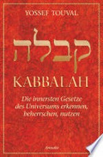 Kabbalah: die innersten Gesetze des Universums erkennen, beherrschen, nutzen