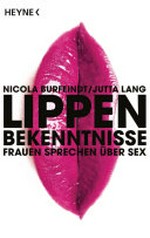 Lippenbekenntnisse: Frauen sprechen über Sex