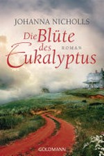 ¬Die¬ Blüte des Eukalyptus: Roman
