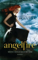 Meine Seele gehört dir: Angelfire ; Bd. 1