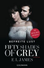 Befreite Lust: Shades of Grey ; Band 3
