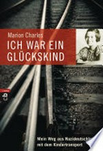 Ich war ein Glückskind: mein Weg aus Nazideutschland mit dem Kindertransport