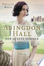 Abingdon Hall - Der letzte Sommer: Abingdon Hall ; [1] ; Roman