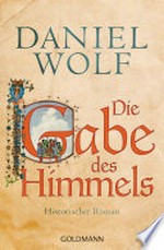 Die Gabe des Himmels: Historischer Roman