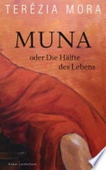 Muna oder Die Hälfte des Lebens: Roman - Der neue große Roman der Georg-Büchner-Preisträgerin und Gewinnerin des Deutschen Buchpreises