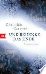 Und bedenke das Ende: Kriminalroman