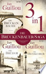 Die Brückenbauer-Saga: drei Romane in einem Band : Der Brückenbauer / Die Brüder / Die Heimkehrer