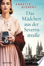 Das Mädchen aus der Severinstraße: Roman