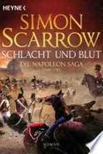 Schlacht und Blut - Die Napoleon-Saga 1: Roman