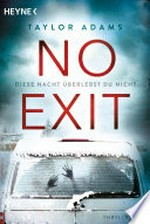 No Exit: Diese Nacht überlebst du nicht - Thriller