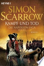 Kampf und Tod - Die Napoleon-Saga 1809 - 1815: Roman