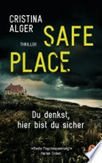 Safe Place: Du denkst, hier bist du sicher - Thriller − "Beste Psychospannung!" (Harlan Coben)