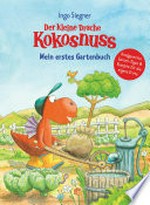Der kleine Drache Kokosnuss - Mein erstes Gartenbuch: Kindergerechte Garten-Tipps & Rezepte für die eigene Ernte