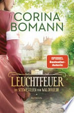 Leuchtfeuer: Die Schwestern vom Waldfriede - Roman − Im 2. Band der Bestseller-Saga kämpft eine Kinderschwester um ihr Glück