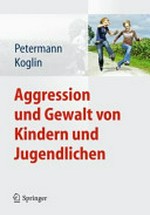 Aggression und Gewalt von Kindern und Jugendlichen: Hintergründe und Praxis ; mit 11 Tabellen