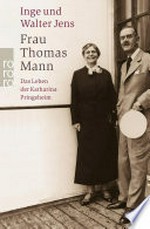 Frau Thomas Mann: Das Leben der Katharina Pringsheim