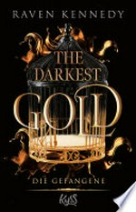 The Darkest Gold – Die Gefangene: Die deutsche Übersetzung der BookTok-Sensation "Gild". Für Fans von Jennifer L. Armentrouts "Blood and Ash"
