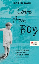 Love from Boy: Roald Dahls Briefe an seine Mutter